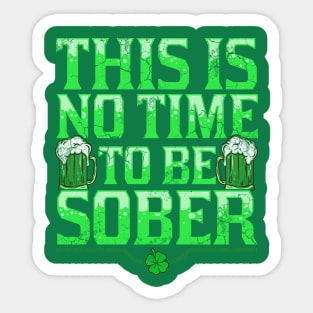 This Is No Time To Be Sober St Patricks Day Sticker